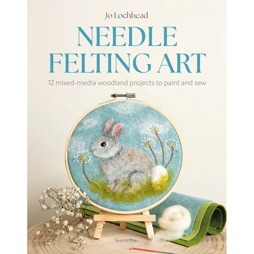 Needle Felting Art: 12 Mixed-Media Woodland Projects to Paint and Sew - Paperback