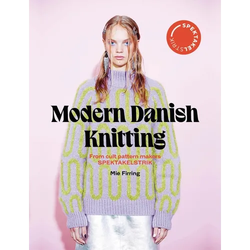 Spectacular: Modern Danish Knitting: From Cult Patterns Makers Spektakelstrik - Hardcover