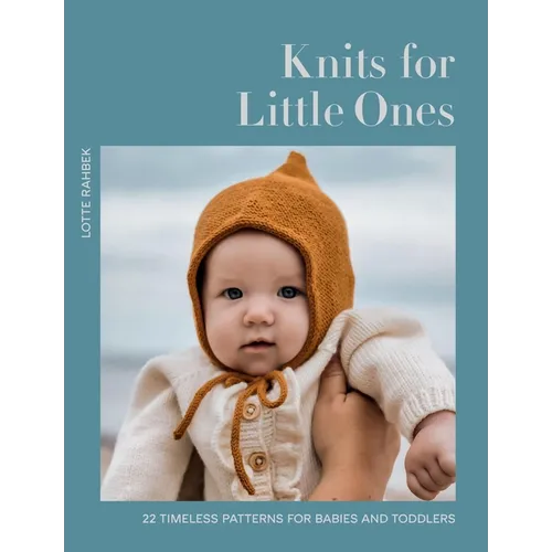 Knits for Little Ones: 22 Timeless Patterns for Babies and Toddlers - Hardcover