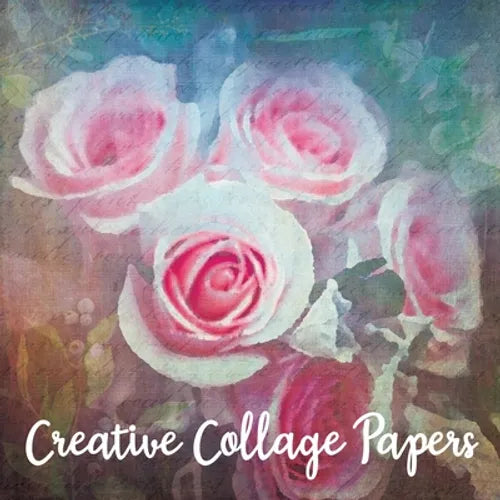 Creative Collage Papers: 40 Unique Original Nature Themed Sheets For Mixed Media Art, Journals & Scrapbooks - Paperback