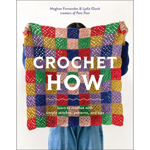 Crochet How: Learn to Crochet with Simple Stitches, Patterns, and Tips - Paperback